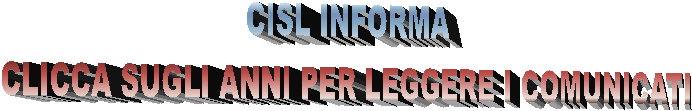 CISL INFORMA 
 CLICCA SUGLI ANNI PER LEGGERE I COMUNICATI